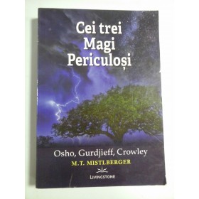 CEI TREI MAGI PERICULOSI  -  OSHO, GURDJIEFF, CROWLEY  -  M.T. MISTLBERGER